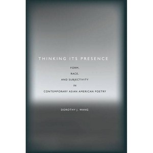 Thinking Its Presence - (Asian America) by  Dorothy J Wang (Paperback) - 1 of 1
