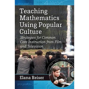 Teaching Mathematics Using Popular Culture - by  Elana Reiser (Paperback) - 1 of 1
