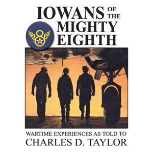 Iowans of the Mighty Eighth - by  Charles Taylor (Hardcover) - 1 of 1