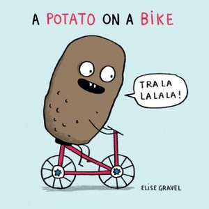 A Potato on a Bike - (Funny Little Books by Elise Gravel) by  Elise Gravel (Board Book) - 1 of 1