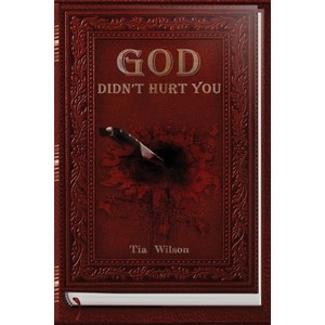 God Didn't Hurt You - by  Tia Wilson (Paperback) - 1 of 1