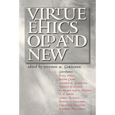 Virtue Ethics, Old and New - by Stephen M Gardiner