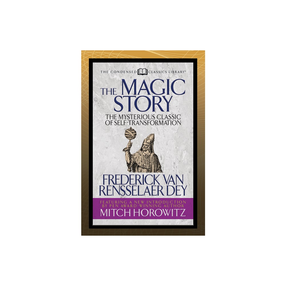 The Magic Story (Condensed Classics) - by Frederick Van Rensselaer Dey & Mitch Horowitz (Paperback)