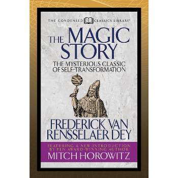 The Magic Story (Condensed Classics) - by  Frederick Van Rensselaer Dey & Mitch Horowitz (Paperback)