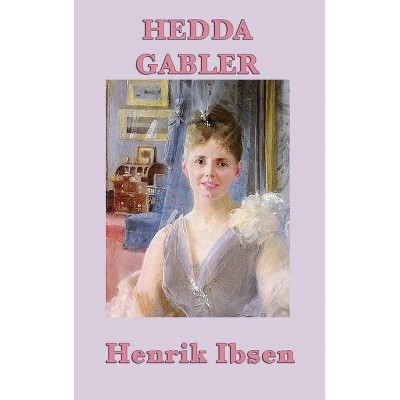 Hedda Gabler - by  Henrik Ibsen (Hardcover)