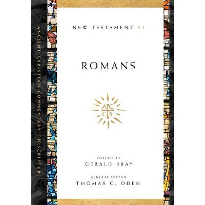 Romans - (Ancient Christian Commentary on Scripture) by  Gerald L Bray & Thomas C Oden (Paperback)