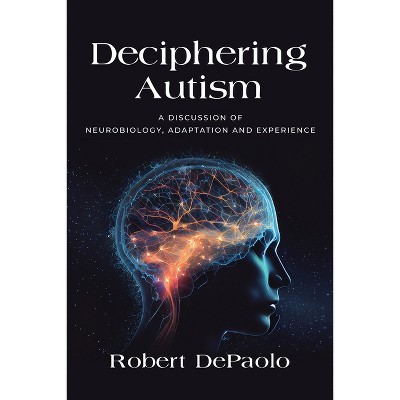 Deciphering Autism - by  Robert DePaolo (Paperback)