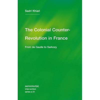 The Colonial Counter-Revolution - (Semiotext(e) / Intervention) by  Sadri Khiari (Paperback)