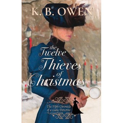 The Twelve Thieves of Christmas - by  K B Owen (Paperback)