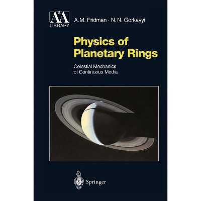 Physics of Planetary Rings - (Astronomy and Astrophysics Library) by  Alexei M Fridman & Nikolai N Gorkavyi (Paperback)