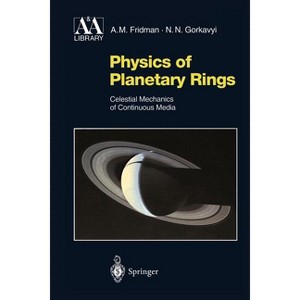Physics of Planetary Rings - (Astronomy and Astrophysics Library) by  Alexei M Fridman & Nikolai N Gorkavyi (Paperback) - 1 of 1