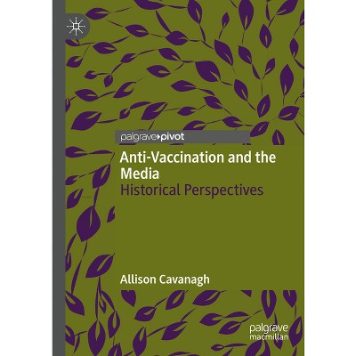 Anti-Vaccination and the Media - by  Allison Cavanagh (Hardcover)