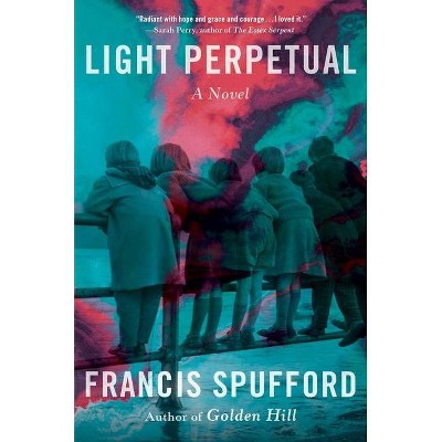 Light Perpetual - by  Francis Spufford (Hardcover)