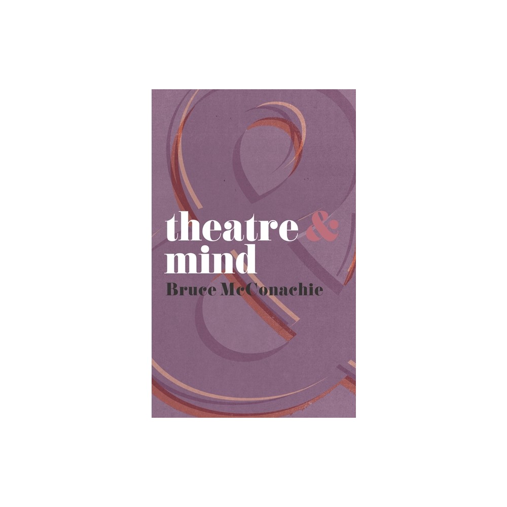 Theatre & Mind - (Theatre and) by Bruce McConachie (Paperback)