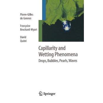 Capillarity and Wetting Phenomena - by  Pierre-Gilles de Gennes & Francoise Brochard-Wyart & David Quere (Hardcover)