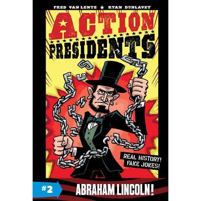 Action Presidents #2: Abraham Lincoln! - by  Fred Van Lente (Hardcover)