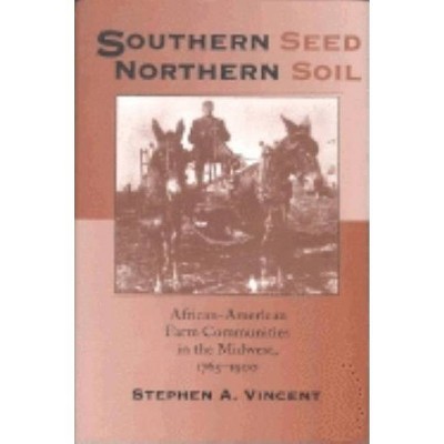 Southern Seed, Northern Soil - (Midwestern History and Culture) by  Stephen A Vincent (Paperback)