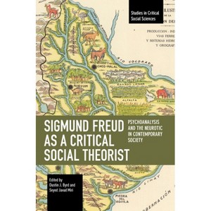 Sigmund Freud as a Critical Social Theorist - (Studies in Critical Social Sciences) by  Dustin J Byrd & Seyed Javad Miri (Paperback) - 1 of 1