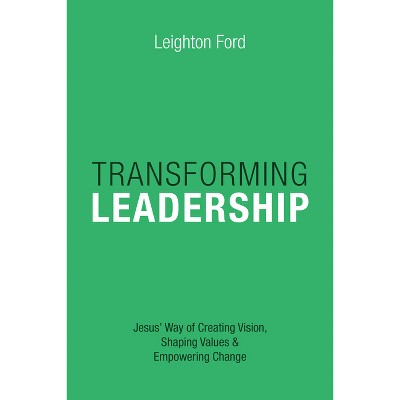 Transforming Leadership - by  Leighton Ford (Paperback)