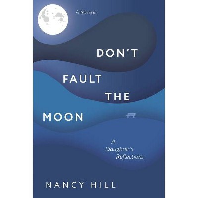 Don't Fault the Moon - by  Nancy Hill (Paperback)