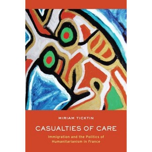 Casualties of Care - by  Miriam I Ticktin (Hardcover) - 1 of 1