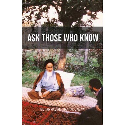 Ask Those Who Know - by  Muhammad Al-Tijani (Paperback)