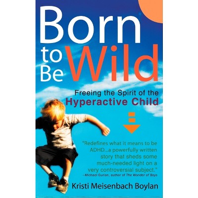 Born to Be Wild - by  Kristi Meisenbach Boylan (Paperback)