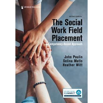 The Social Work Field Placement - 2nd Edition by  John Poulin & Selina Matis & Heather Witt (Paperback)
