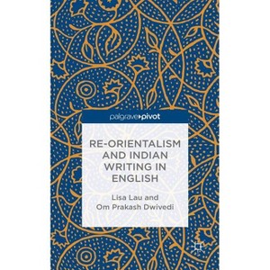 Re-Orientalism and Indian Writing in English - by  L Lau & O Dwivedi (Hardcover) - 1 of 1