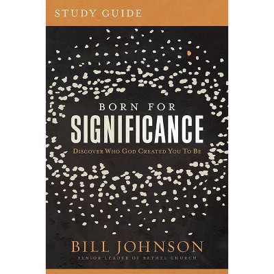 Born for Significance Study Guide - by  Bill Johnson (Paperback)