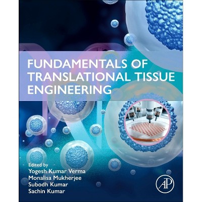 Fundamentals of Translational Tissue Engineering - by  Yogesh Kumar Verma & Monalisa Mukherjee & Subodh Kumar & Sachin Kumar (Paperback)