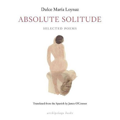 Absolute Solitude - by  Dulce Maria Loynaz (Paperback)