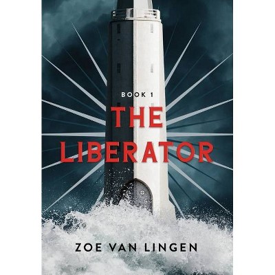 The Liberator - (The Liberator Duology) by  Zoe Van Lingen (Hardcover)