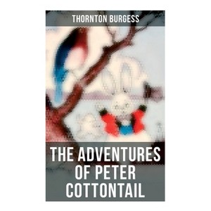 The Adventures of Peter Cottontail - by  Thornton Burgess (Paperback) - 1 of 1