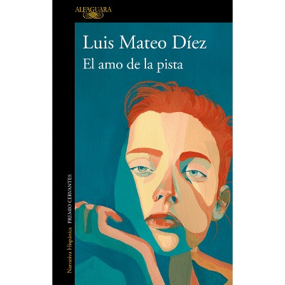 El Amo de la Pista / The Guy in Charge - by  Luiz Mateo Díez (Paperback)