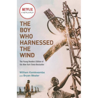 Boy Who Harnessed the Wind : Young Readers Edition -  by William Kamkwamba & Bryan Mealer (Paperback)