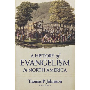 A History of Evangelism in North America - by  Thomas Johnston (Paperback) - 1 of 1