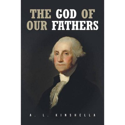 The God of our Fathers - by  A L Kinshella (Paperback)