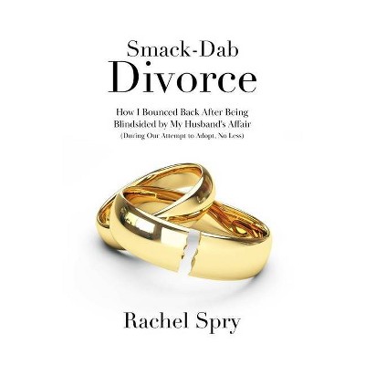 Smack-Dab Divorce - by  Rachel Spry (Paperback)