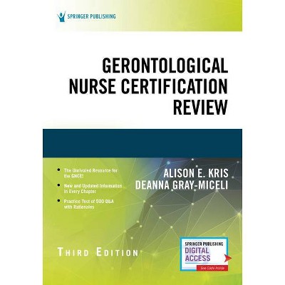 Gerontological Nurse Certification Review, Third Edition - 3rd Edition by  Alison E Kris & Deanna Gray-Miceli (Paperback)