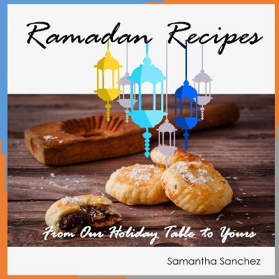 Ramadan Recipes - by  Samantha Sanchez (Paperback)