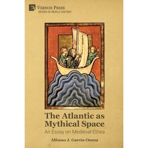 The Atlantic as Mythical Space - (World History) by  Alfonso J García-Osuna (Paperback) - 1 of 1