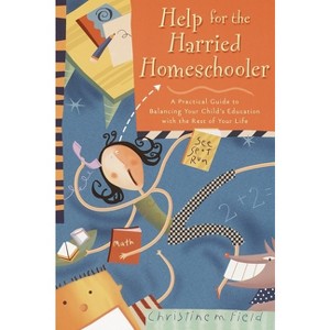 Help for the Harried Homeschooler - by  Christine Field (Paperback) - 1 of 1