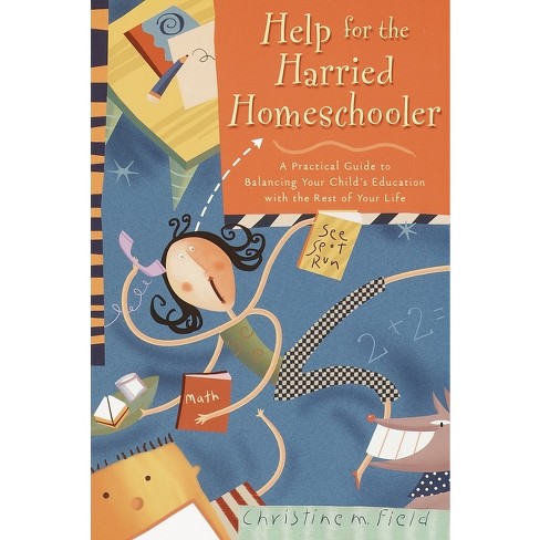 Help for the Harried Homeschooler - by  Christine Field (Paperback) - image 1 of 1