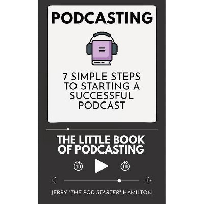 Podcasting - The little Book of Podcasting - by  Jerry The Pod-Starter Hamilton (Paperback)