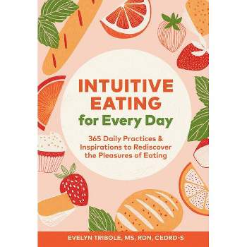 Intuitive Eating for Every Day - by  Evelyn Tribole (Paperback)