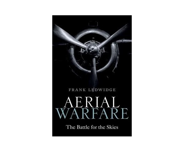 Aerial Warfare : The Battle for the Skies -  by Frank Ledwidge (Hardcover)