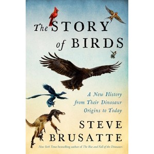 The Story of Birds - by  Steve Brusatte (Hardcover) - 1 of 1