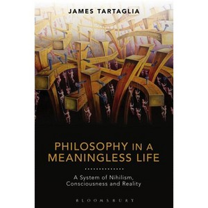 Philosophy in a Meaningless Life - by  James Tartaglia (Hardcover) - 1 of 1