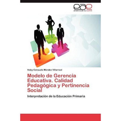 Modelo de Gerencia Educativa. Calidad Pedagógica y Pertinencia Social - by  Mèndez Villarreal Velsy Consuelo (Paperback)